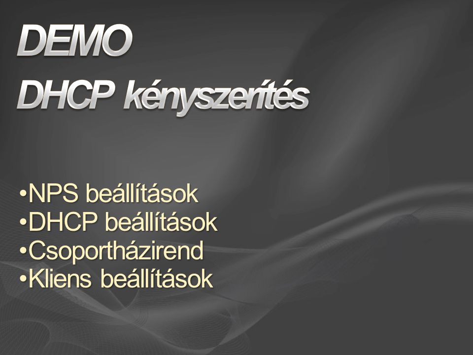NPS beállításokNPS beállítások DHCP beállításokDHCP beállítások CsoportházirendCsoportházirend Kliens beállításokKliens beállítások