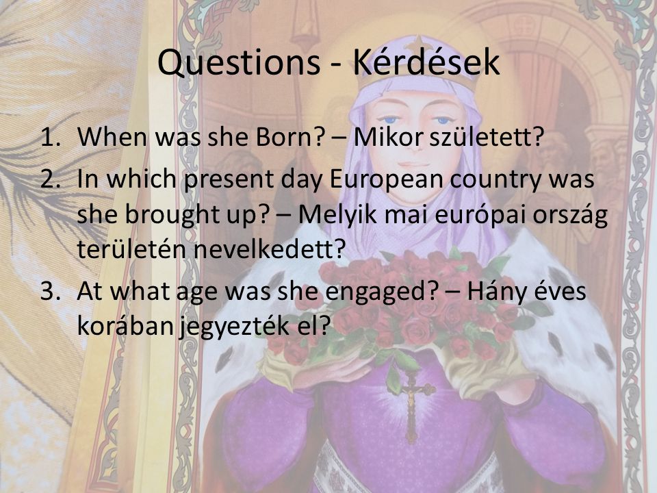 Questions - Kérdések 1.When was she Born. – Mikor született.