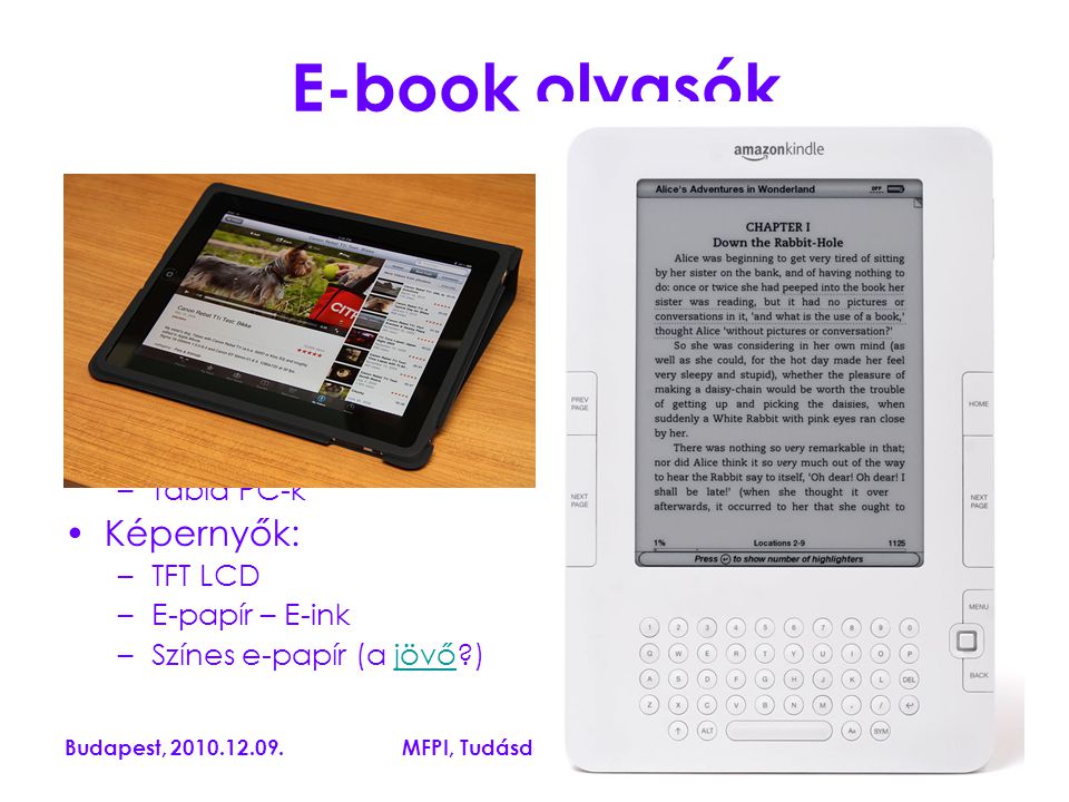 Budapest, MFPI, Tudásdepo-Expressz E-book olvasók „Hagyományos : –PC, laptop, notebook, netbook Mobil-, céleszközök: –PDA –Okostelefonok –E-book olvasók –Tábla PC-k Képernyők: –TFT LCD –E-papír – E-ink –Színes e-papír (a jövő )jövő