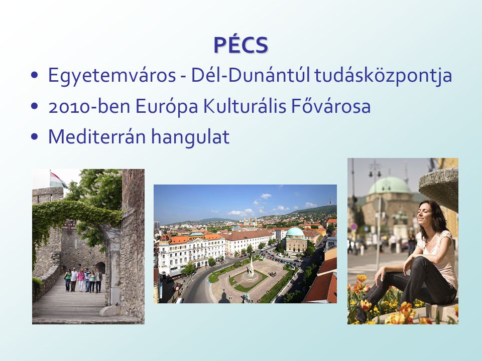 PÉCS Egyetemváros - Dél-Dunántúl tudásközpontja 2010-ben Európa Kulturális Fővárosa Mediterrán hangulat