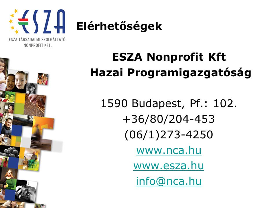 Elérhetőségek ESZA Nonprofit Kft Hazai Programigazgatóság 1590 Budapest, Pf.: 102.