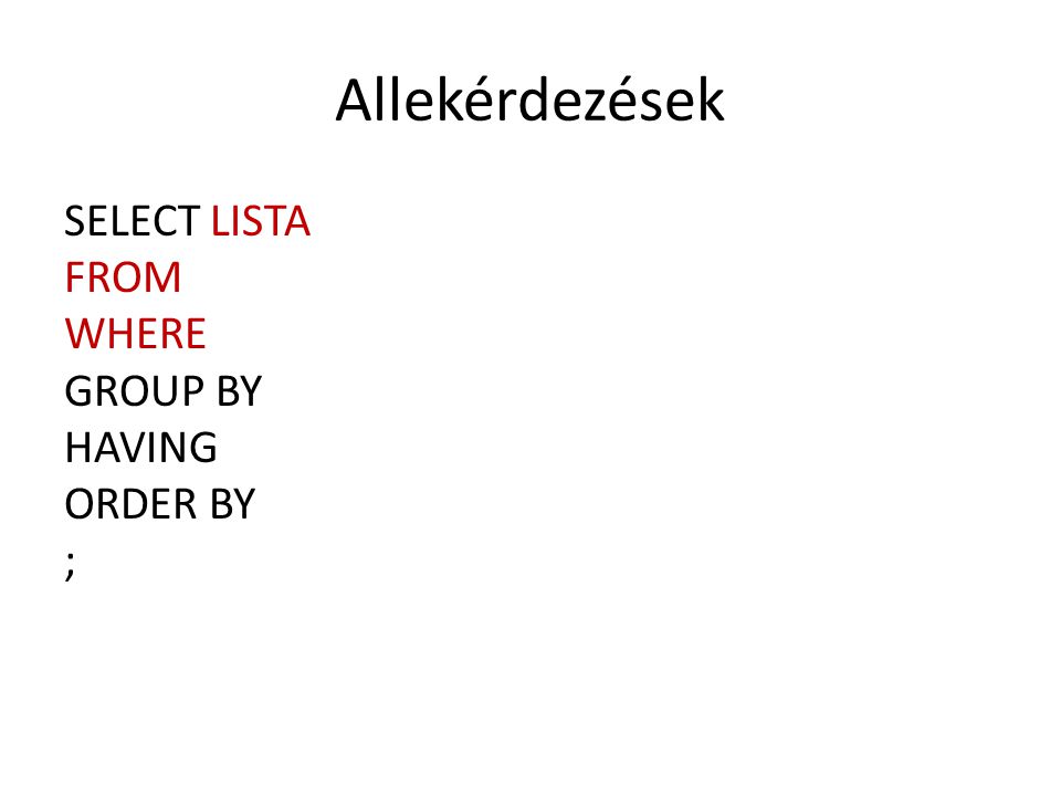 SELECT LISTA FROM WHERE GROUP BY HAVING ORDER BY ;