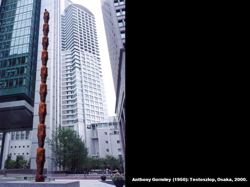 Anthony Gormley (1950): Testoszlop, Osaka, 2000.