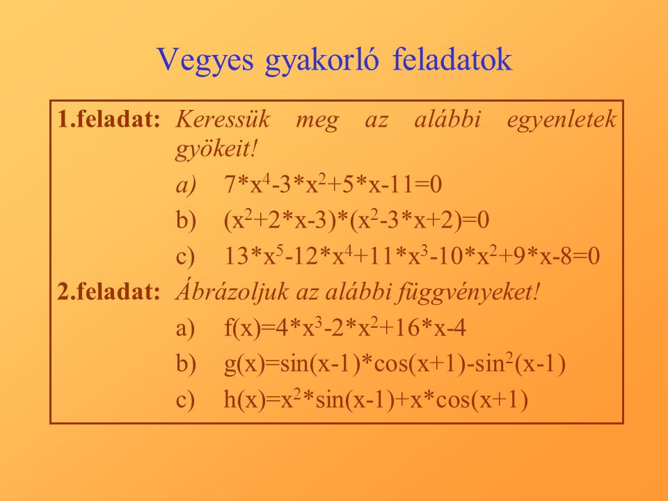 Vegyes gyakorló feladatok 1.feladat:Keressük meg az alábbi egyenletek gyökeit.