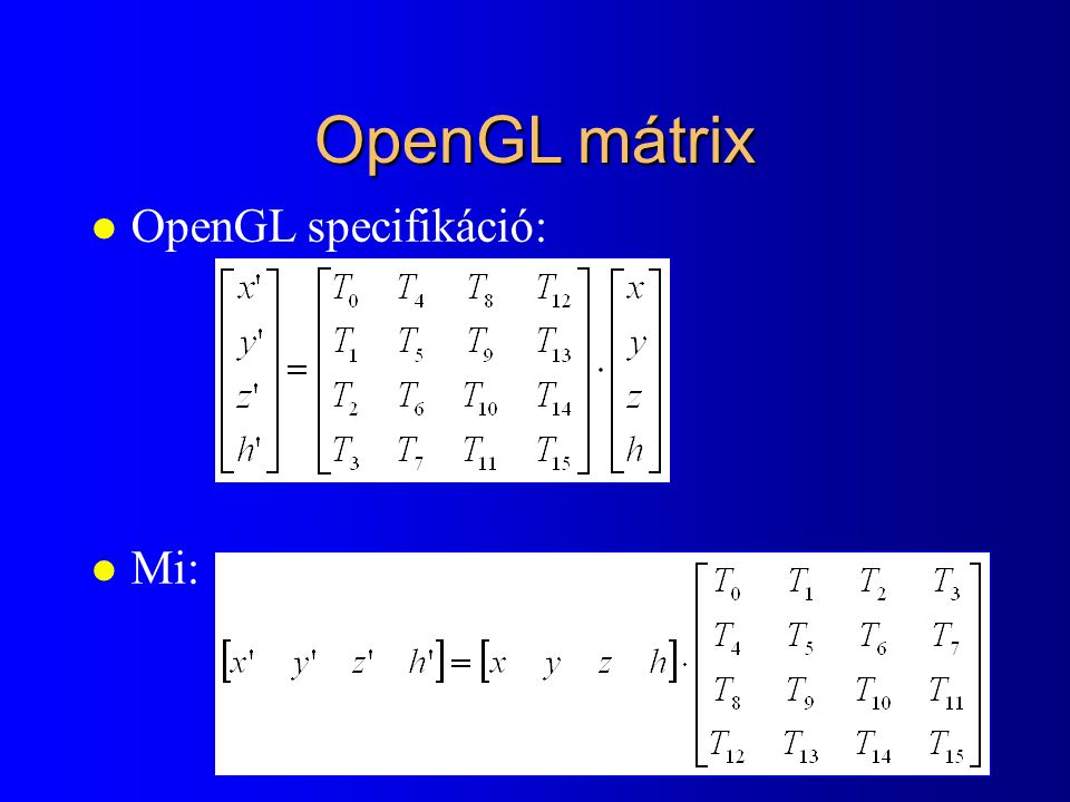 OpenGL mátrix l OpenGL specifikáció: l Mi: