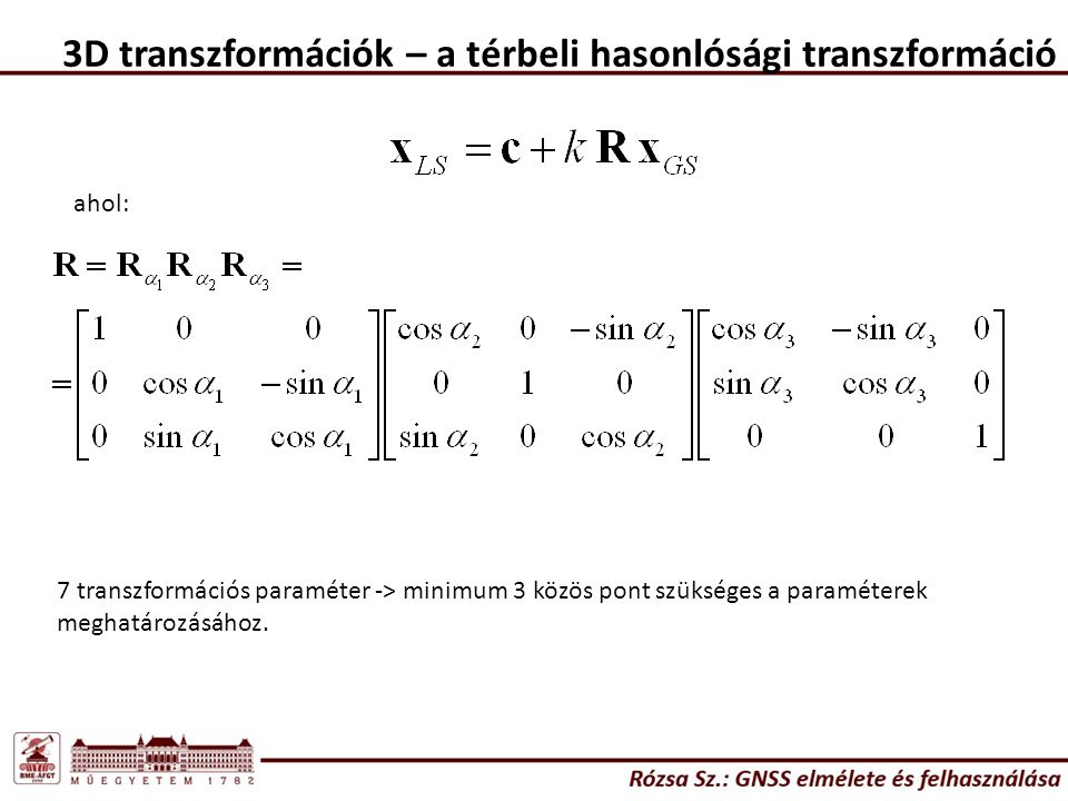 ahol: 7 transzformációs paraméter -> minimum 3 közös pont szükséges a paraméterek meghatározásához.