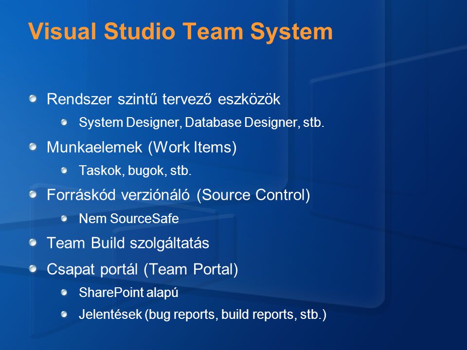 Visual Studio Team System Rendszer szintű tervező eszközök System Designer, Database Designer, stb.