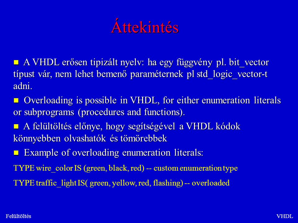 FelültöltésVHDL n A VHDL erősen tipizált nyelv: ha egy függvény pl.