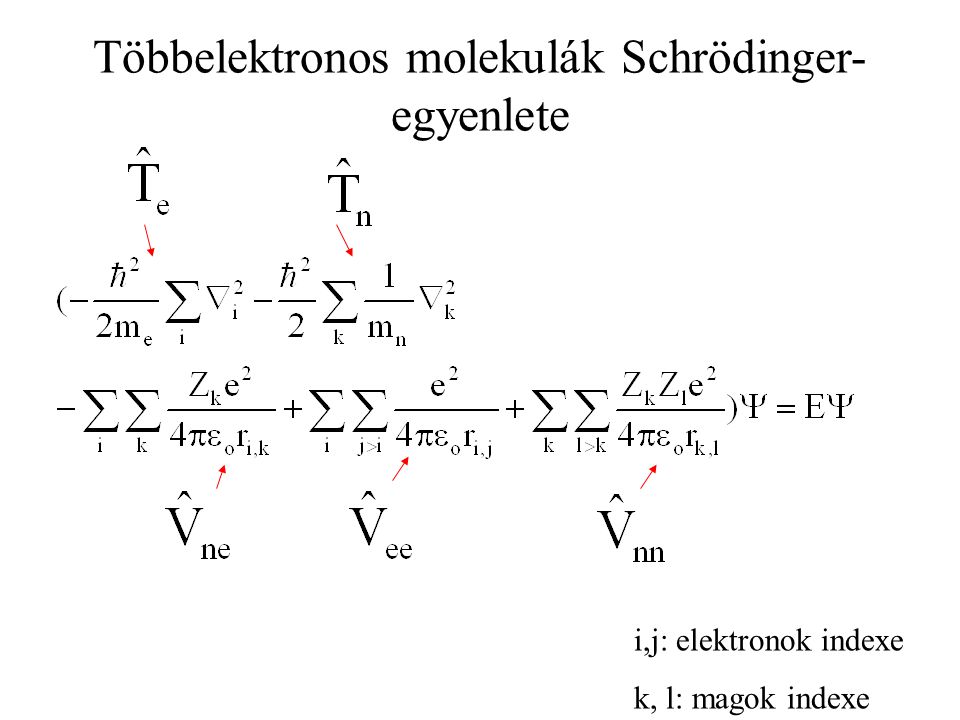 Többelektronos molekulák Schrödinger- egyenlete i,j: elektronok indexe k, l: magok indexe