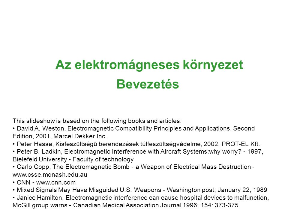 Az elektromágneses környezet Bevezetés This slideshow is based on the following books and articles: David A.