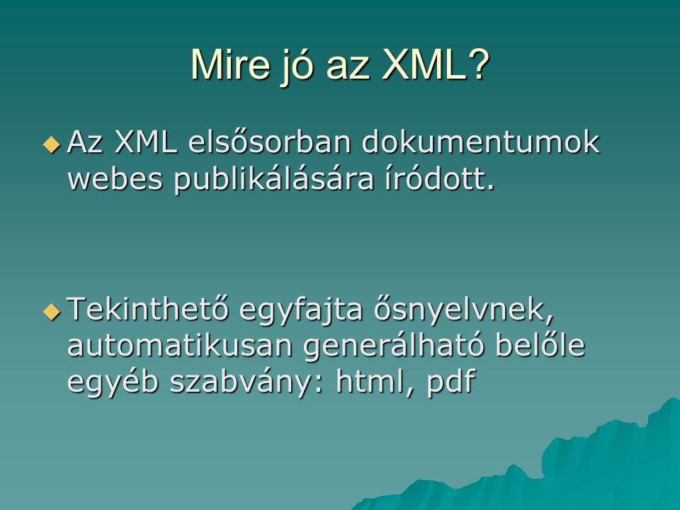 Mire jó az XML.  Az XML elsősorban dokumentumok webes publikálására íródott.