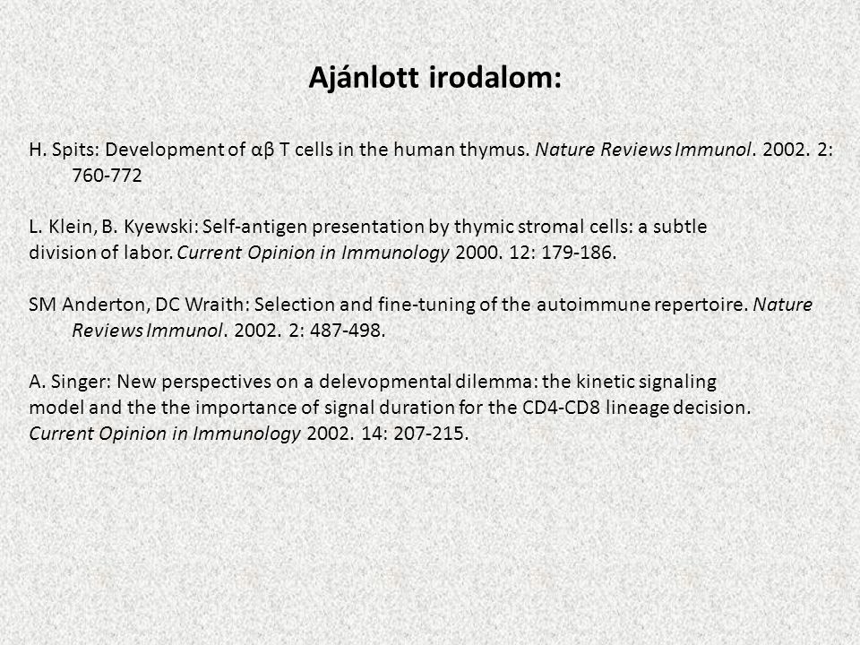 Ajánlott irodalom: H. Spits: Development of αβ T cells in the human thymus.