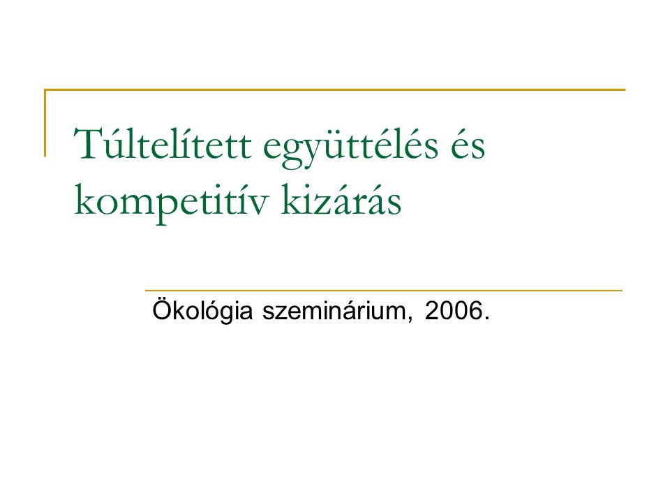 Túltelített együttélés és kompetitív kizárás Ökológia szeminárium, 2006.