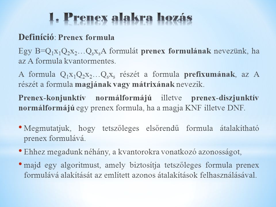Definíció : Prenex formula Egy B=Q 1 x 1 Q 2 x 2 …Q s x s A formulát prenex formulának nevezünk, ha az A formula kvantormentes.