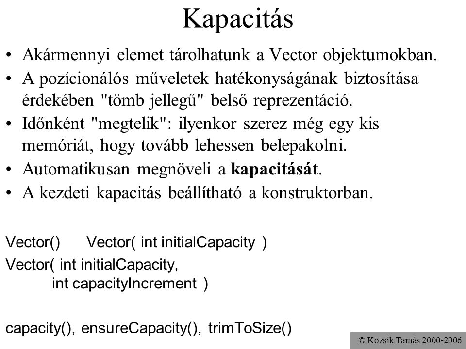 © Kozsik Tamás Kapacitás Akármennyi elemet tárolhatunk a Vector objektumokban.