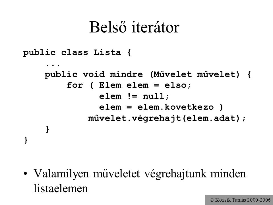 © Kozsik Tamás Belső iterátor public class Lista {...