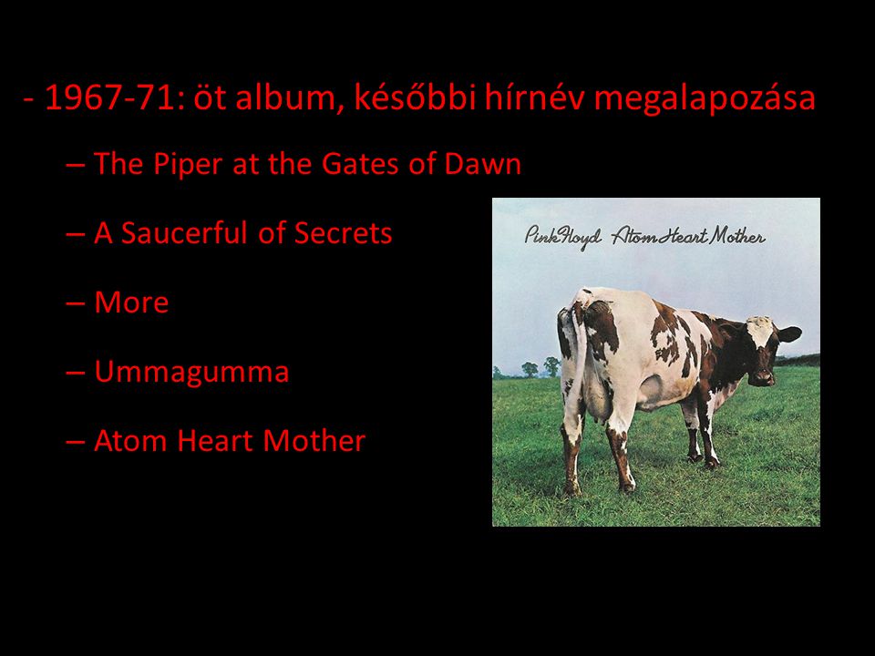 : öt album, későbbi hírnév megalapozása – The Piper at the Gates of Dawn – A Saucerful of Secrets – More – Ummagumma – Atom Heart Mother