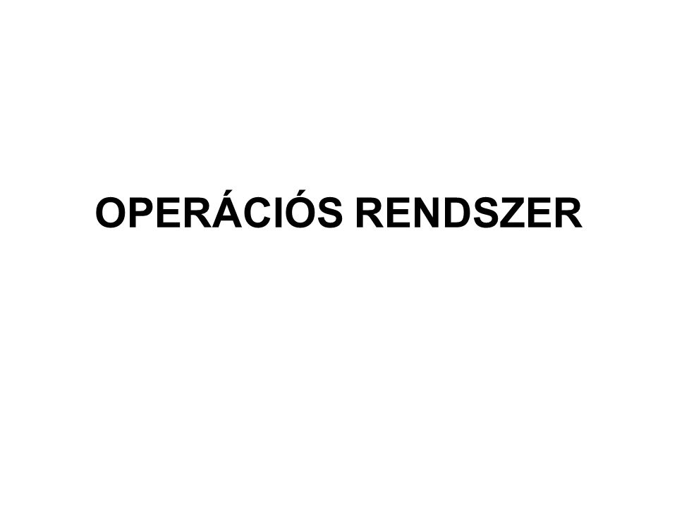 OPERÁCIÓS RENDSZER