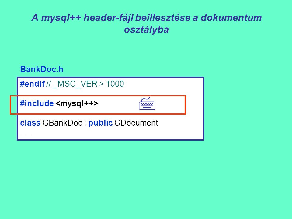 A mysql++ header-fájl beillesztése a dokumentum osztályba #endif // _MSC_VER > 1000 #include class CBankDoc : public CDocument...