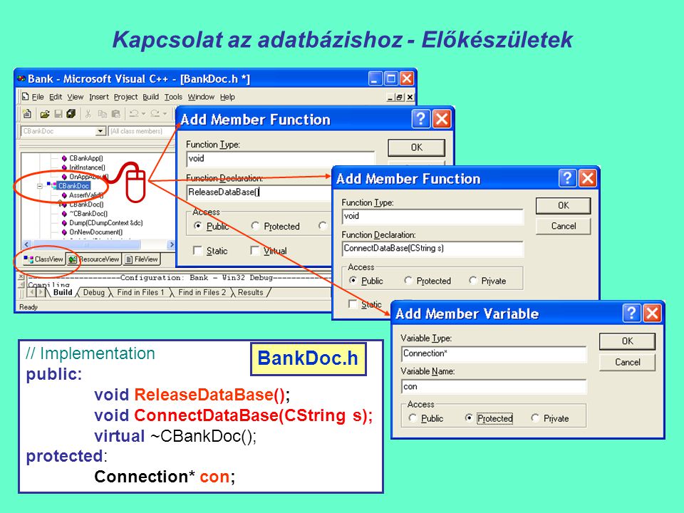Kapcsolat az adatbázishoz - Előkészületek  // Implementation public: void ReleaseDataBase(); void ConnectDataBase(CString s); virtual ~CBankDoc(); protected: Connection* con; BankDoc.h