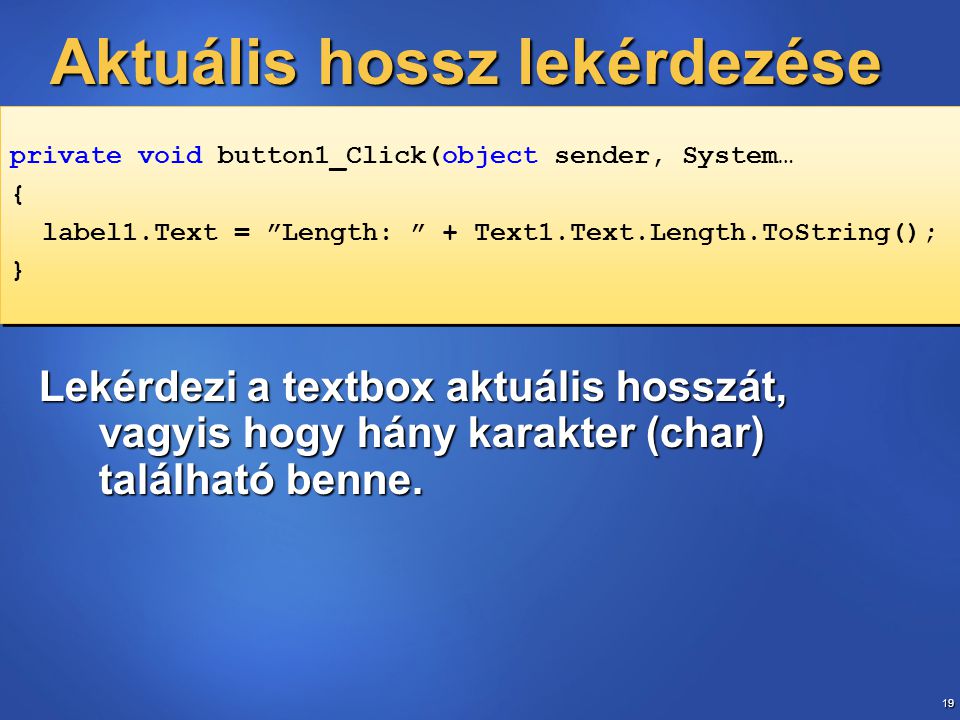 19 Aktuális hossz lekérdezése Lekérdezi a textbox aktuális hosszát, vagyis hogy hány karakter (char) található benne.