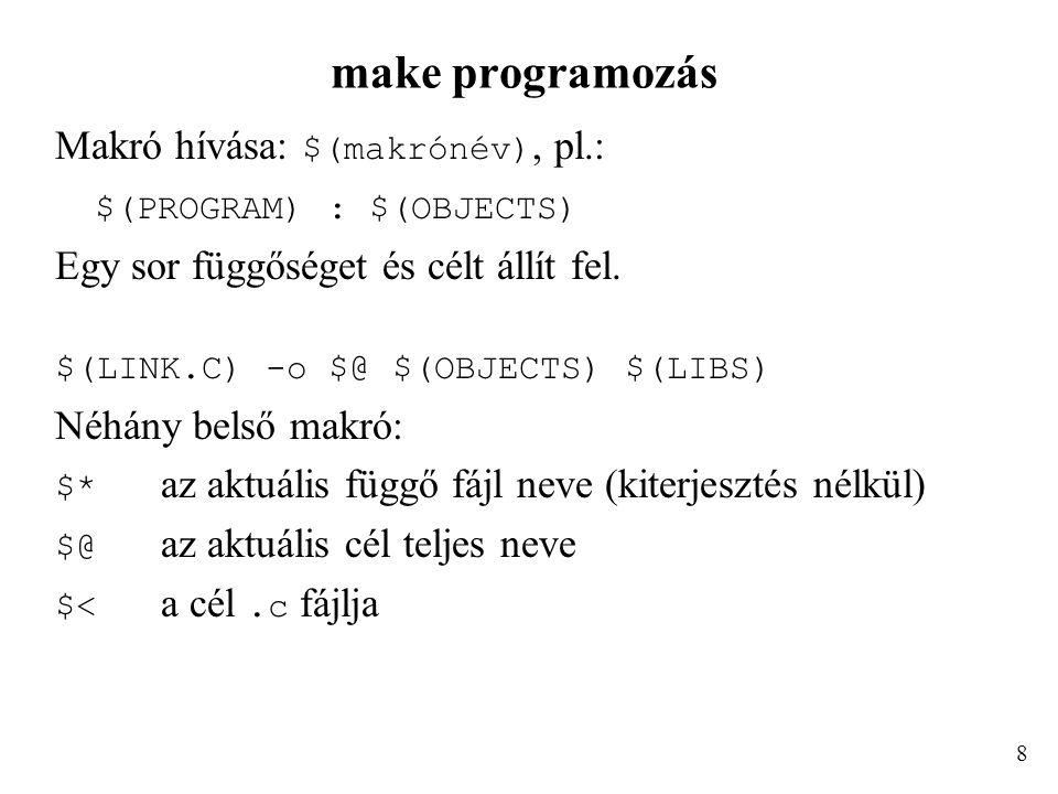 make programozás Makró hívása: $(makrónév), pl.: $(PROGRAM) : $(OBJECTS) Egy sor függőséget és célt állít fel.