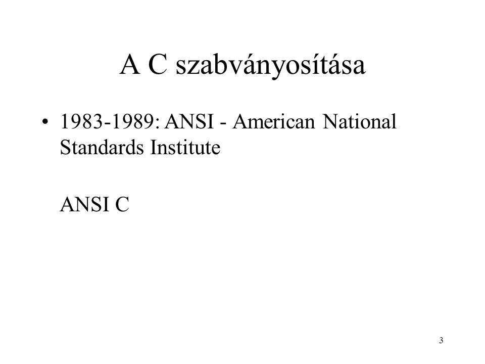 3 A C szabványosítása : ANSI - American National Standards Institute ANSI C