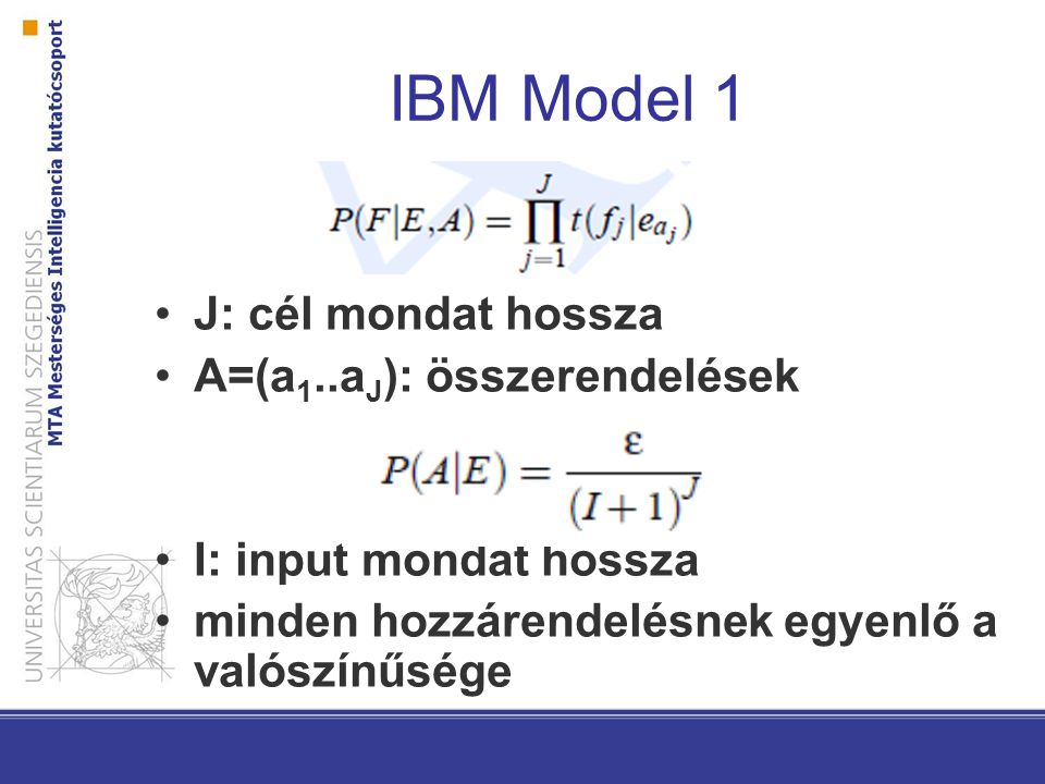 J: cél mondat hossza A=(a 1..a J ): összerendelések I: input mondat hossza minden hozzárendelésnek egyenlő a valószínűsége