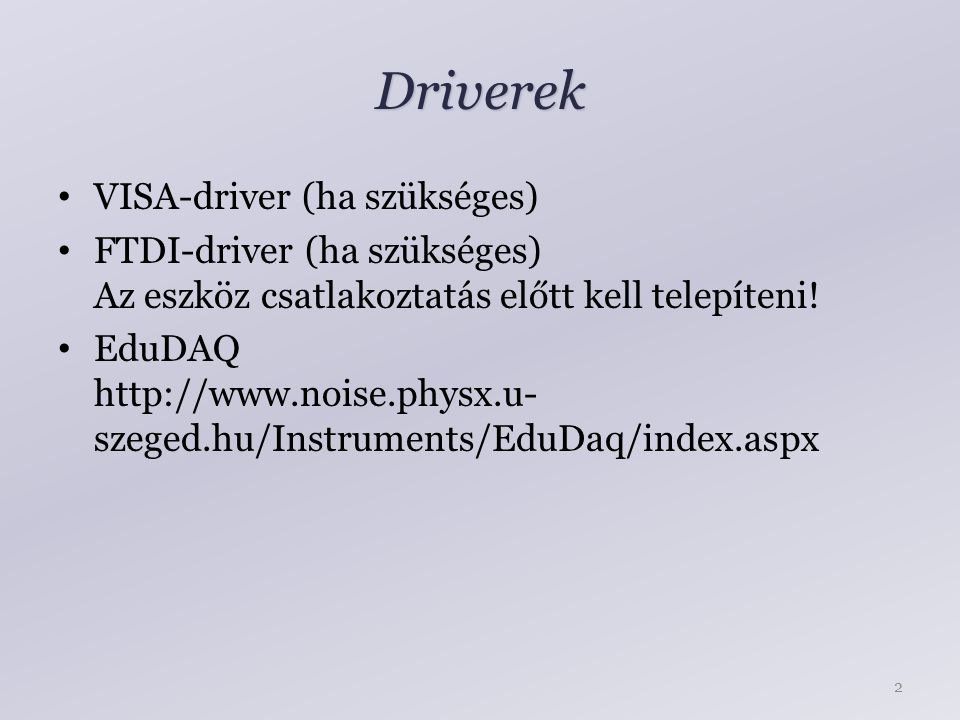 Driverek VISA-driver (ha szükséges) FTDI-driver (ha szükséges) Az eszköz csatlakoztatás előtt kell telepíteni.