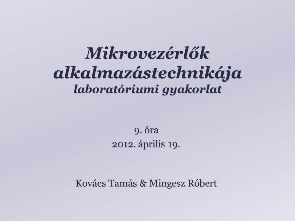 Mikrovezérlők alkalmazástechnikája laboratóriumi gyakorlat Kovács Tamás & Mingesz Róbert 9.