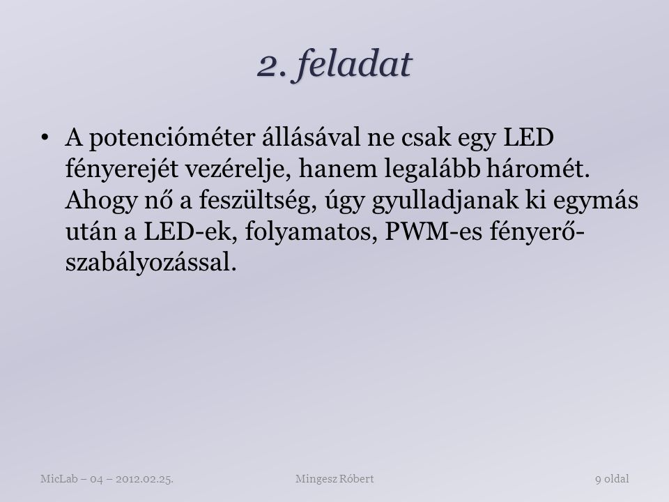 2. feladat A potencióméter állásával ne csak egy LED fényerejét vezérelje, hanem legalább háromét.