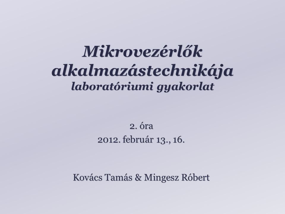 Mikrovezérlők alkalmazástechnikája laboratóriumi gyakorlat Kovács Tamás & Mingesz Róbert 2.