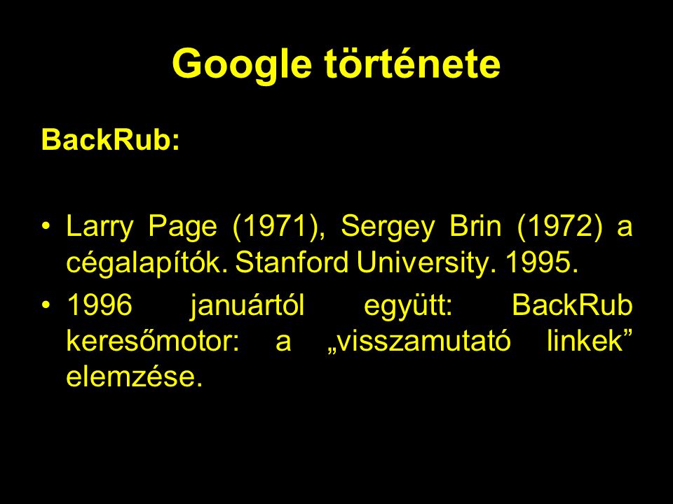 Google története BackRub: Larry Page (1971), Sergey Brin (1972) a cégalapítók.