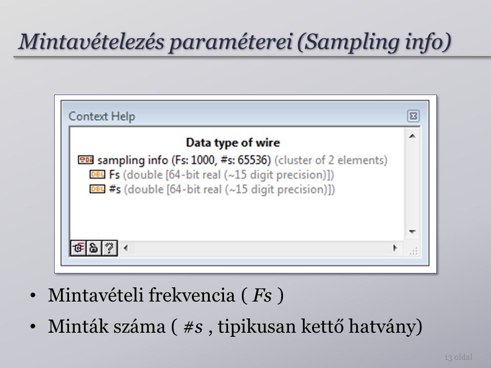 Mintavételezés paraméterei (Sampling info) 13 oldal Mintavételi frekvencia ( Fs ) Minták száma ( #s, tipikusan kettő hatvány)
