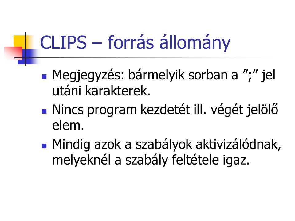 CLIPS – forrás állomány Megjegyzés: bármelyik sorban a ; jel utáni karakterek.
