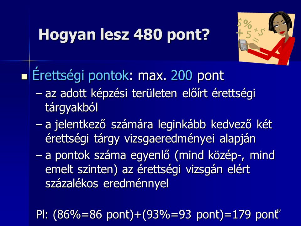 18 Hogyan lesz 480 pont. Érettségi pontok: max. 200 pont Érettségi pontok: max.