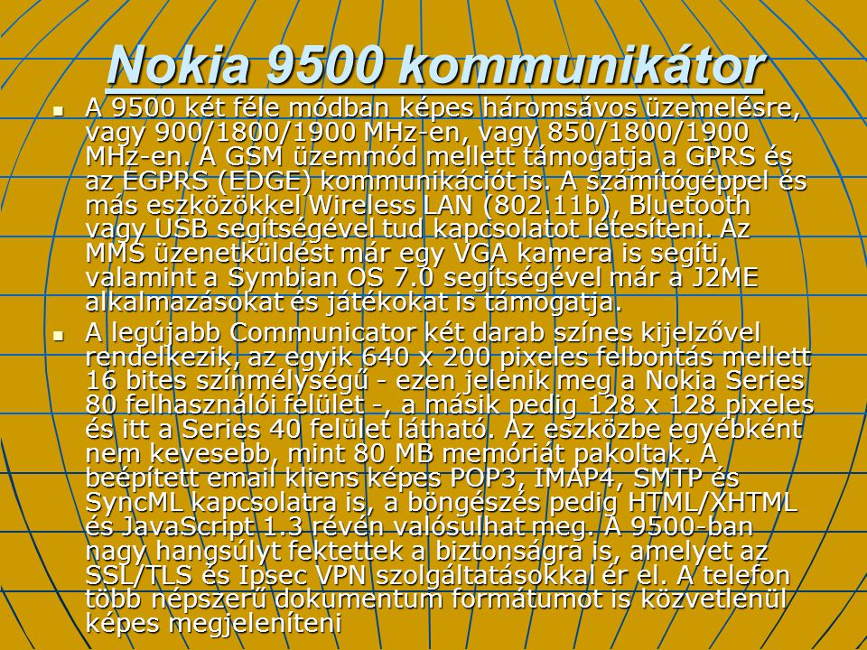 Nokia 9500 kommunikátor A 9500 két féle módban képes háromsávos üzemelésre, vagy 900/1800/1900 MHz-en, vagy 850/1800/1900 MHz-en.