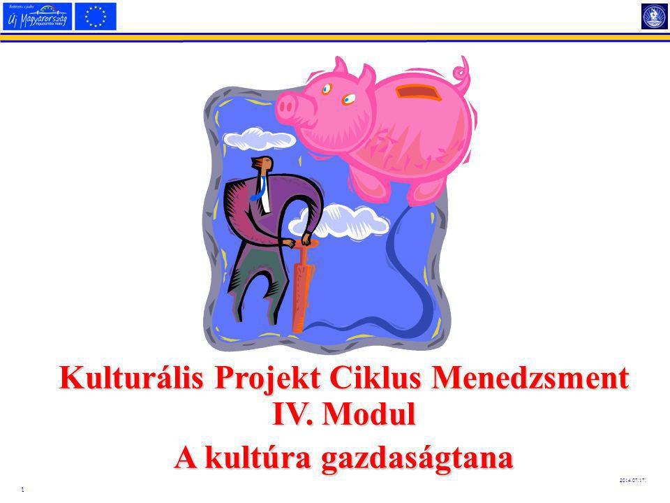 Kulturális Projekt Ciklus Menedzsment IV. Modul A kultúra gazdaságtana