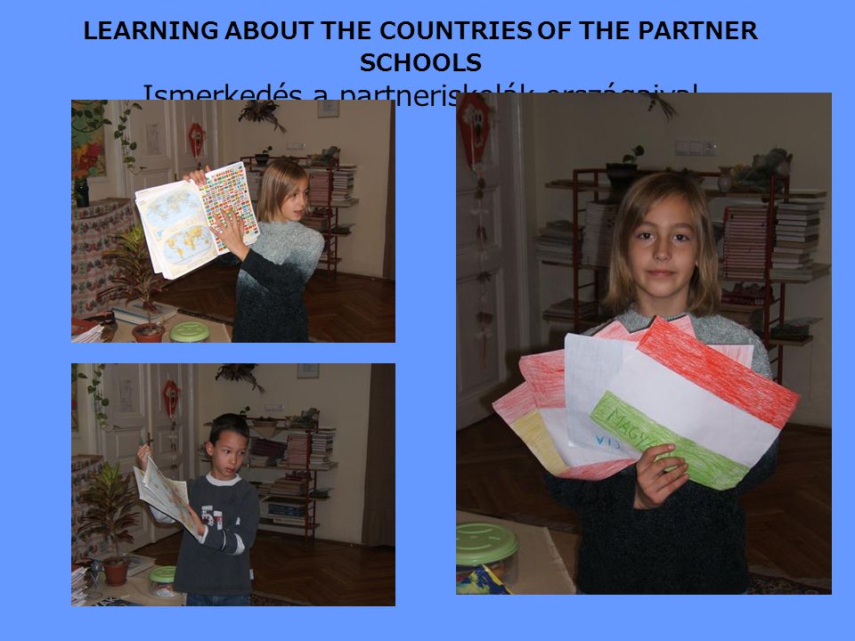 LEARNING ABOUT THE COUNTRIES OF THE PARTNER SCHOOLS Ismerkedés a partneriskolák országaival