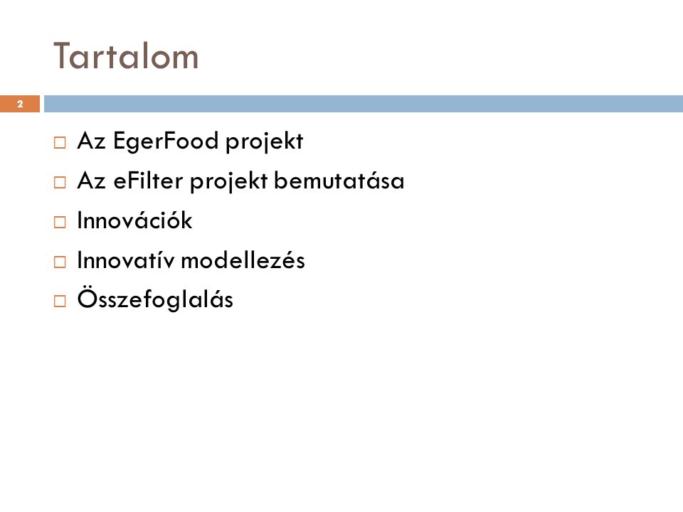 Tartalom  Az EgerFood projekt  Az eFilter projekt bemutatása  Innovációk  Innovatív modellezés  Összefoglalás 2
