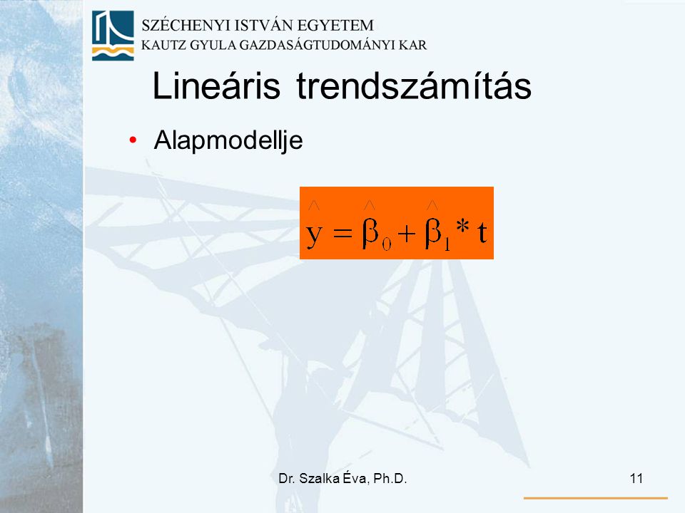 Dr. Szalka Éva, Ph.D.11 Lineáris trendszámítás Alapmodellje