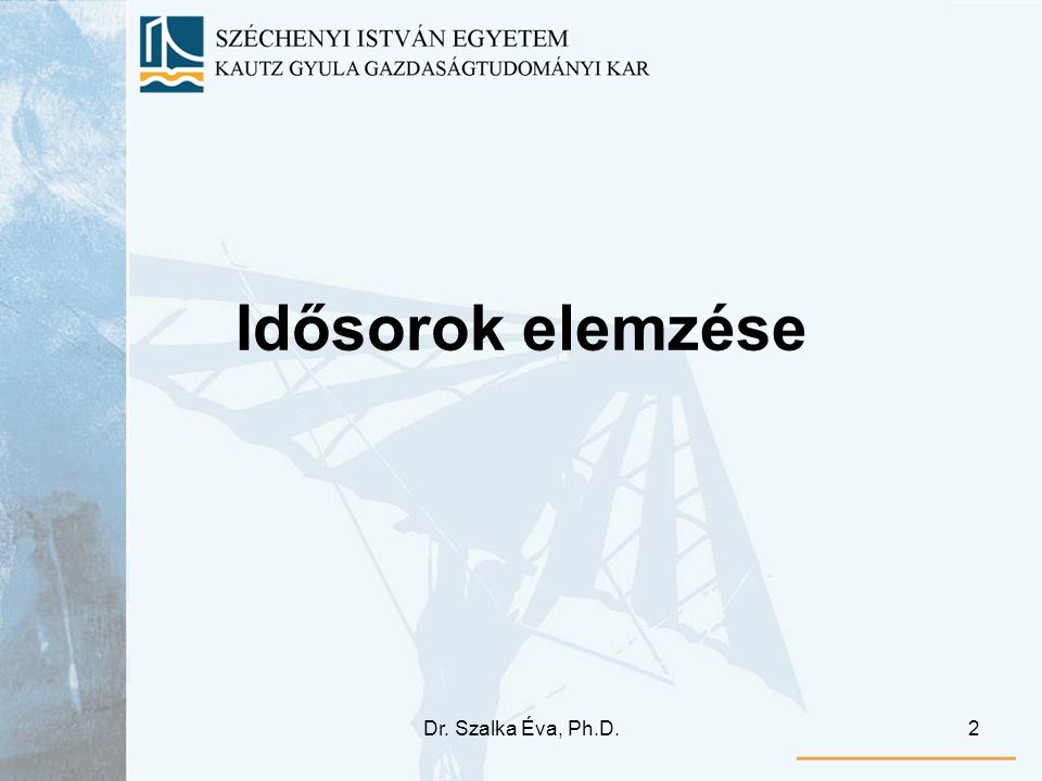 Dr. Szalka Éva, Ph.D.2 Idősorok elemzése