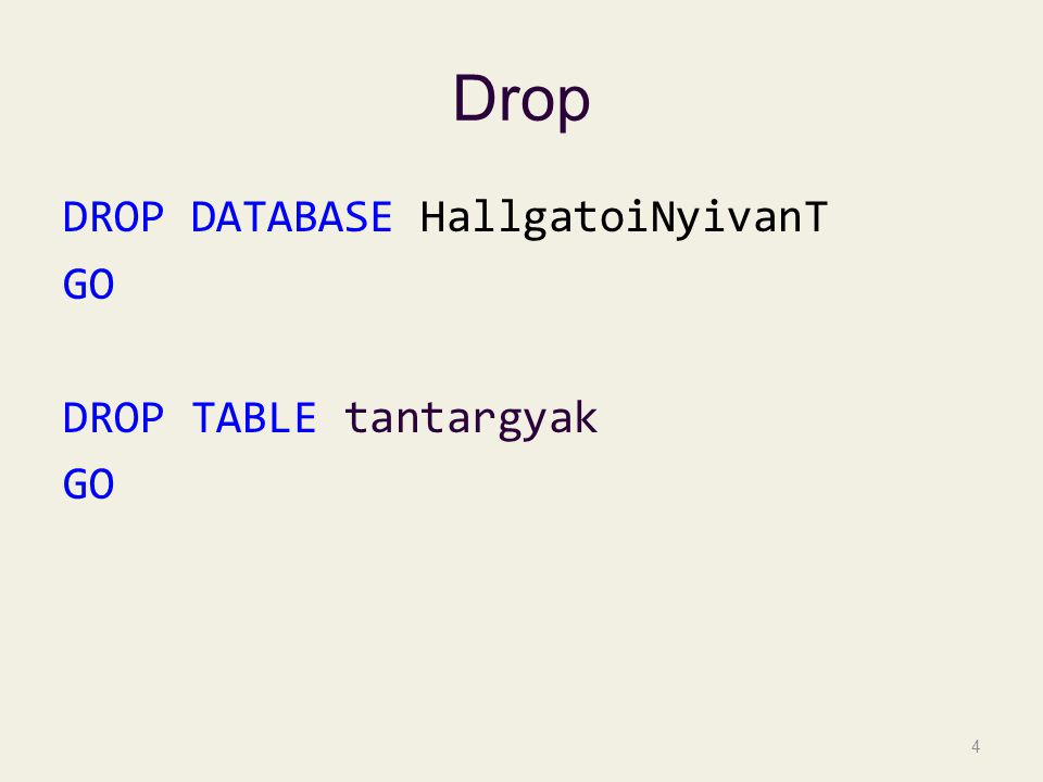 Drop DROP DATABASE HallgatoiNyivanT GO DROP TABLE tantargyak GO 4