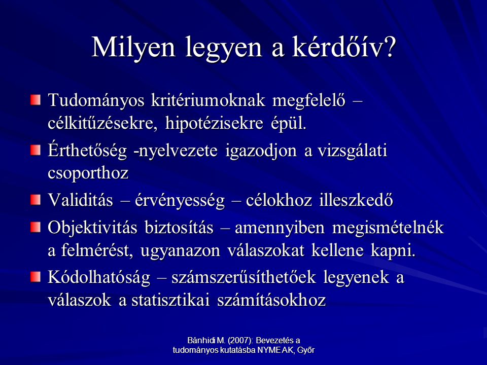 Bánhidi M. (2007): Bevezetés a tudományos kutatásba NYME AK, Győr Milyen legyen a kérdőív.
