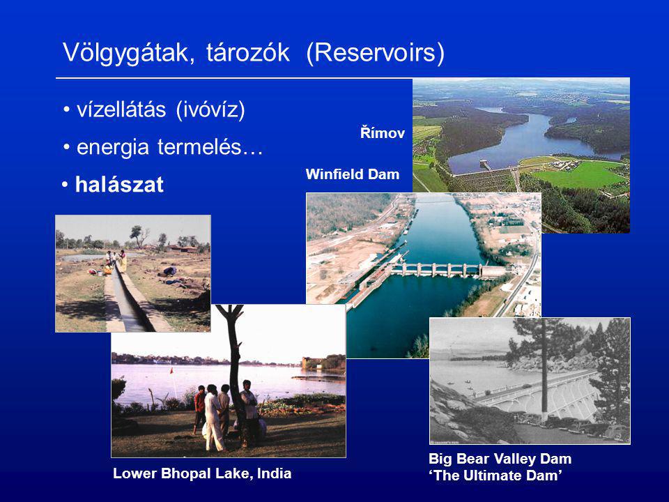 Völgygátak, tározók (Reservoirs) vízellátás (ivóvíz) Římov energia termelés… Lower Bhopal Lake, India Big Bear Valley Dam ‘The Ultimate Dam’ Winfield Dam halászat