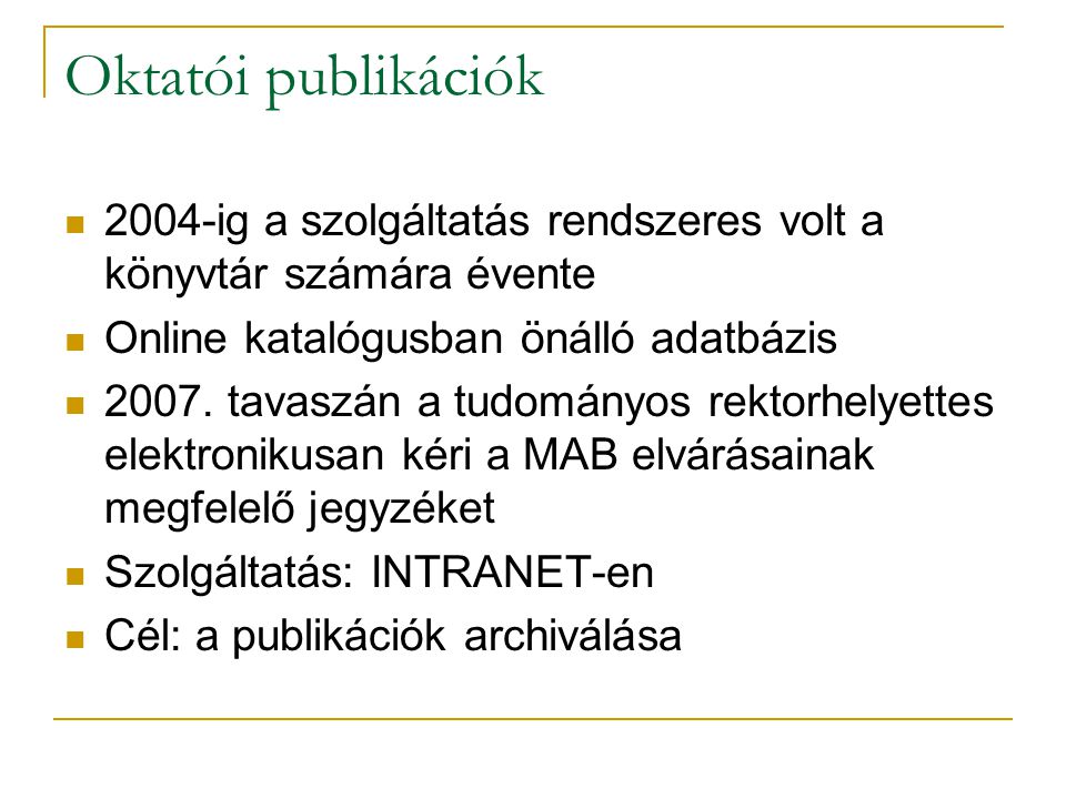 Oktatói publikációk 2004-ig a szolgáltatás rendszeres volt a könyvtár számára évente Online katalógusban önálló adatbázis 2007.