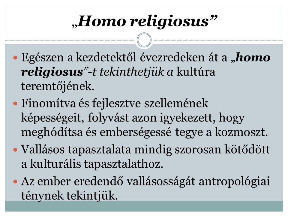 „Homo religiosus Egészen a kezdetektől évezredeken át a „homo religiosus -t tekinthetjük a kultúra teremtőjének.