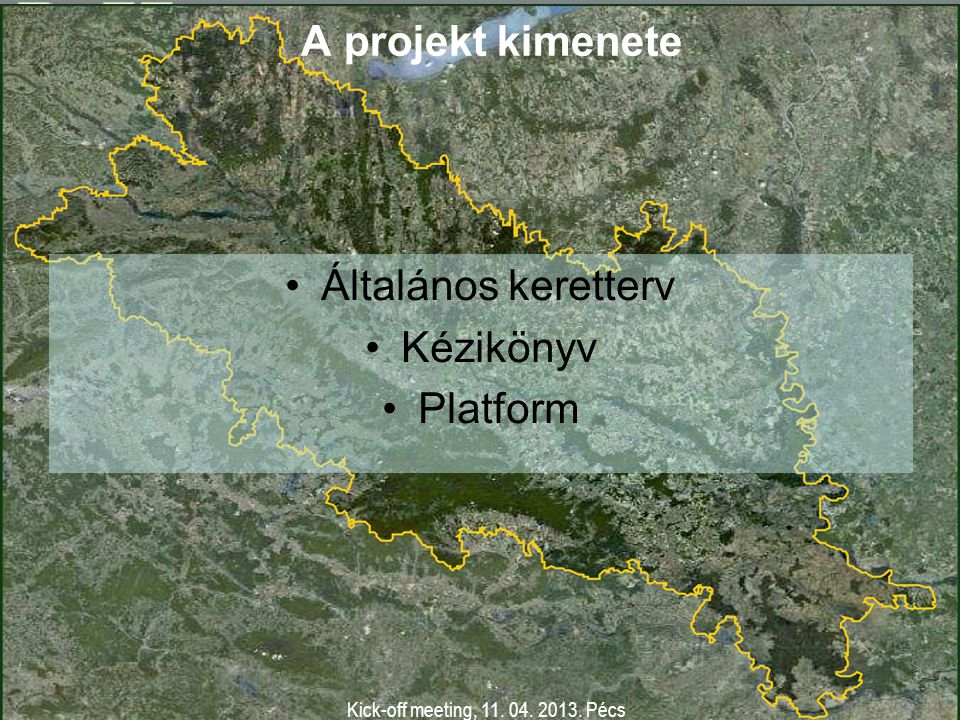 Kick-off meeting, Pécs A projekt kimenete Általános keretterv Kézikönyv Platform