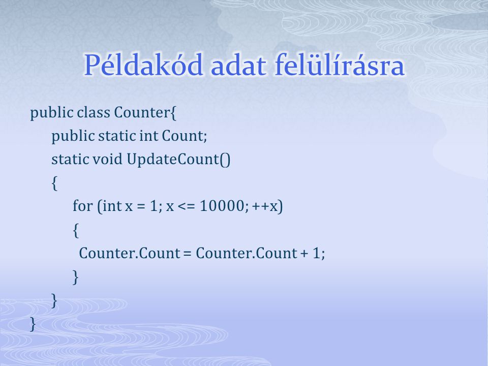 public class Counter{ public static int Count; static void UpdateCount() { for (int x = 1; x <= 10000; ++x) { Counter.Count = Counter.Count + 1; }