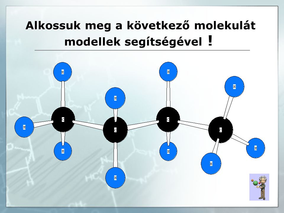 Alkossuk meg a következő molekulát modellek segítségével .